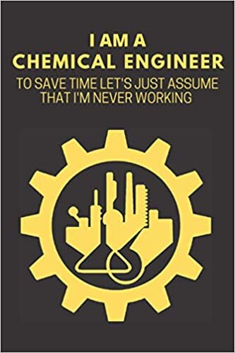 okumak I&#39;m A Chemical Engineer To Save Time Let&#39;s Just Assume That I&#39;m Never Working: Lined Notebook | Journal Gift | 120 Pages, 6x9 ,Soft Cover, Glossy Finished Cover | Appreciation | Engineering