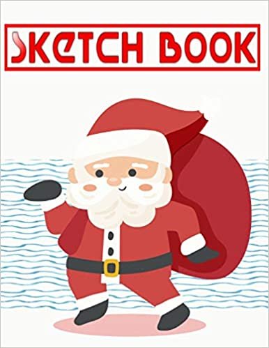 Sketch Book For Boys Unique Christmas Gifts: Spiral Multimedia Notebook Drawing Paper Pad Set - Santa Claus - Santa # Figure Size 8.5 X 11 INCHES 110 Page Fast Prints Bonus Gifts.