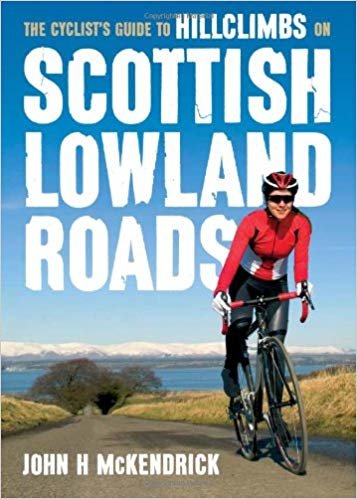 okumak Scottish Lowland Roads : The Cyclist&#39;s Guide to Hillclimbs on
