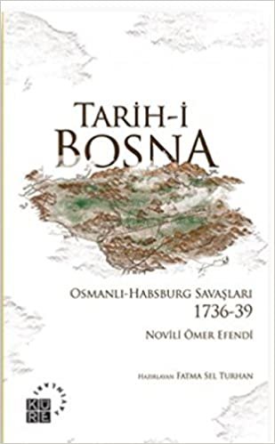 okumak Tarih-i Bosna Osmanlı-Habsburg Savaşları 1736-39