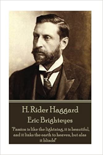 okumak H. Rider Haggard - Eric Brighteyes: &quot;Passion is like the lightning, it is beautiful, and it links the earth to heaven, but alas it blinds!&quot;