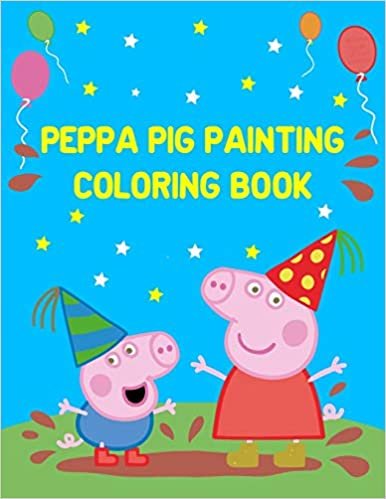Peppa Pig Painting Coloring Book: Best Coloring Funny Activity Book for Childs