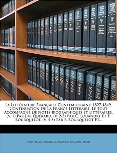 okumak La  Litterature Francaise Contemporaine: 1827-1849, Continuation de La France Litteraire, Le Tout Accompagne de Notes Biographiques Et Litteraires, (V