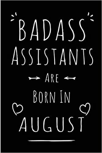 okumak Badass Assistants Are Born In August: Blank Lined Professional Assistant Journal Notebooks Diary as Funny Birthday, Welcome, Farewell, Appreciation, ... gifts ( Alternative to B-day present card )
