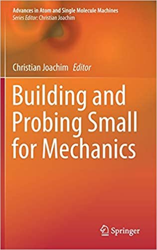 okumak Building and Probing Small for Mechanics (Advances in Atom and Single Molecule Machines)