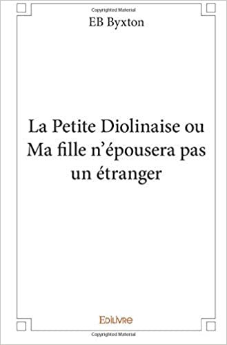 okumak La Petite Diolinaise ou Ma fille n&#39;épousera pas un étranger