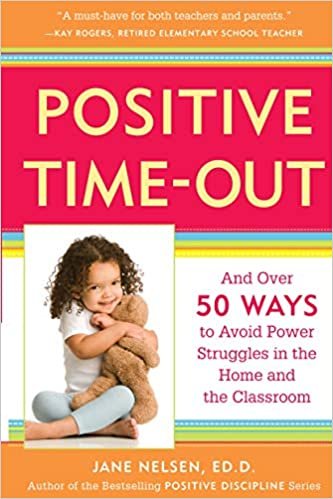 okumak Positive Time-Out: And Over 50 Ways to Avoid Power Struggles in the Home and the Classroom (Positive Discipline Library)