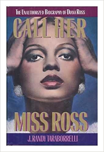 okumak Call Her Miss Ross: The Unauthorized Biography of Diana Ross J. Randy Taraborrelli