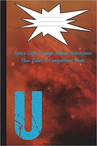 okumak Space Gifts Orange Nebula Monogram Blue Letter U Composition Notebook: Galaxy Art For Space Lovers, Science Students, Journaling 6x9 College Ruled 100 Pages: Volume 21 (Galaxy Gifts Monogram Nebula)