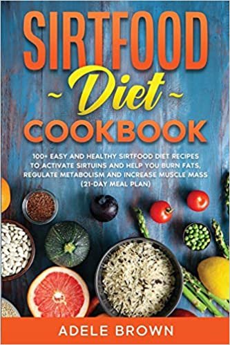 okumak Sirtfood Cookbook: 100+ easy and healthy sirtfood diet recipes to activate sirtuins and help you burn fats, regulate metabolism and increase muscle mass (21-day meal plan)