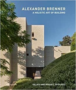 Alexander Brenner – Villas and Houses 2015–2021: A Holistic Art of Building