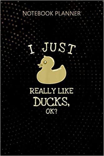 okumak Notebook Planner I Just Really Like Ducks Ok Duck Lovers Gift: Personalized, 114 Pages, Journal, 6x9 inch, Homework, Daily Journal, To Do List, Do It All