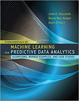 okumak Fundamentals of Machine Learning for Predictive Data Analytics: Algorithms, Worked Examples, and Case Studies (The MIT Press)