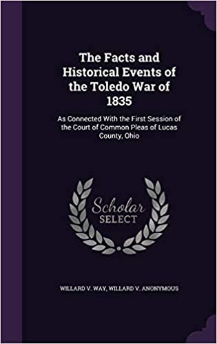 okumak The Facts and Historical Events of the Toledo War of 1835: As Connected With the First Session of the Court of Common Pleas of Lucas County, Ohio