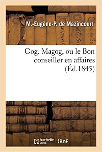 okumak Mazincourt-M-E-P, d: Gog. Magog, Ou Le Bon Conseiller En Aff (Sciences Sociales)
