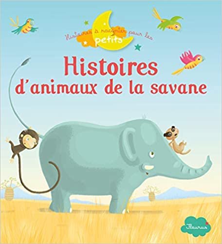 okumak Histoires d&#39;animaux de la savane (HISTOIRES A RACONTER PETITS)
