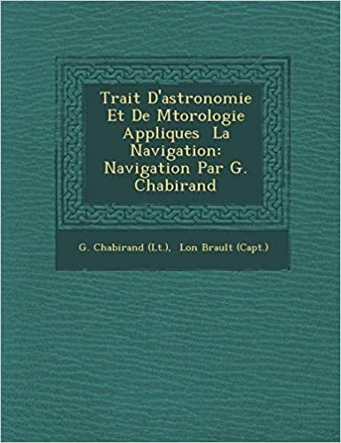 okumak Trait D&#39;astronomie Et De Mtorologie Appliques  La Navigation: Navigation Par G. Chabirand
