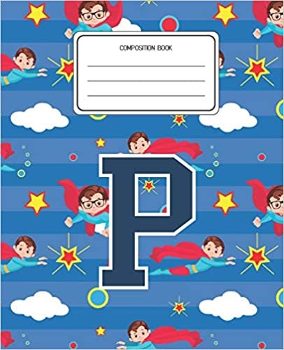 okumak Composition Book P: Superheroes Pattern Composition Book Letter P Personalized Lined Wide Rule Notebook for Boys Kids Back to School Preschool Kindergarten and Elementary Grades K-2