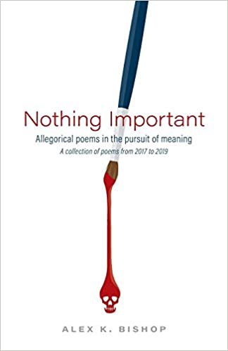 okumak Nothing Important: Allegorical Poems in the Pursuit of Meaning (a collection of poems from 2017 to 2019)