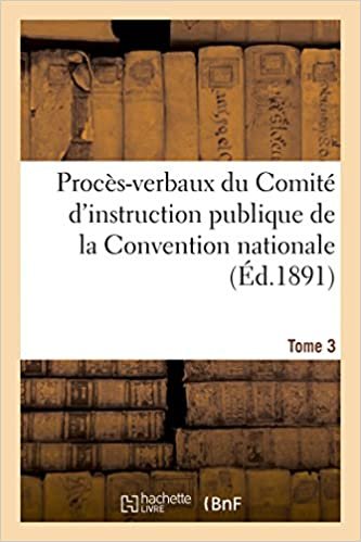 okumak Procès-verbaux du Comité d&#39;instruction publique de la Convention nationale. Tome 3 (Histoire)