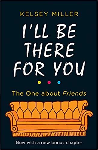 okumak I&#39;ll Be There For You: With brand new bonus chapter. (Friends)