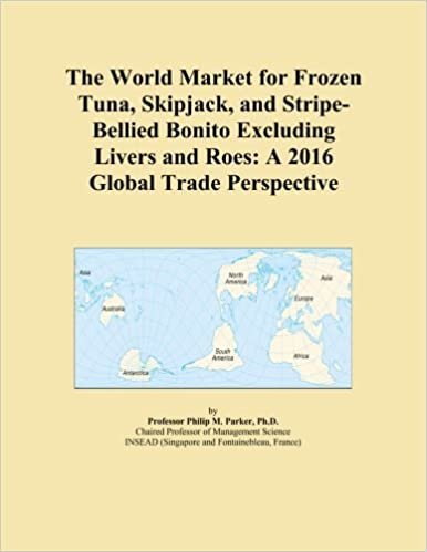okumak The World Market for Frozen Tuna, Skipjack, and Stripe-Bellied Bonito Excluding Livers and Roes: A 2016 Global Trade Perspective