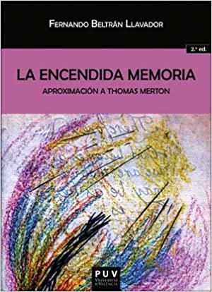 okumak La encendida memoria. (2ª Ed.): Aproximación a Thomas Merton (BIBLIOTECA JAVIER COY D&#39;ESTUDIS NORD-AMERICANS, Band 35)