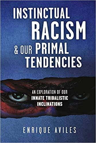 Instinctual Racism & Our Primal Tendencies: An Exploration of Our Innate Tribalistic Inclinations