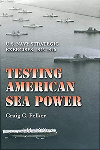 okumak Testing American Sea Power: U.S. Navy Strategic Exercises, 1923-1940 (Williams-Ford Texas A&amp;M University Military History)