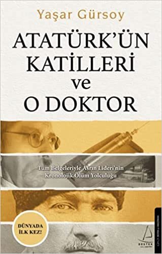 okumak Atatürk’ün Katilleri ve O Doktor: Tüm Belgeleriyle Asrın Lideri’nin Kronolojik Ölüm Yolculuğu
