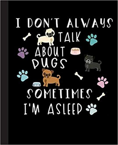 okumak I Dont Always Talk About Pugs Sometimes Im Asleep Composition Notebook: Pug, Pugs, Dog, Dogs Notebook| Wide-Ruled 120 Pages, 7.5x9.25 Inches| Perfect gift for Pugs Lovers, Students, Teachers