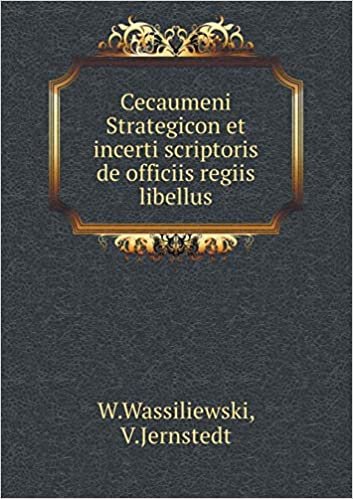 okumak Cecaumeni Strategicon Et Incerti Scriptoris de Officiis Regiis Libellus