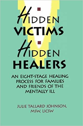 okumak Hidden Victims Hidden Healers: An Eight-Stage Healing Process for Families and Friends of the Mentally Ill