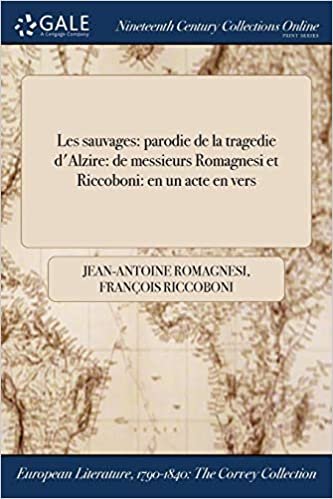okumak Les sauvages: parodie de la tragedie d&#39;Alzire: de messieurs Romagnesi et Riccoboni: en un acte en vers