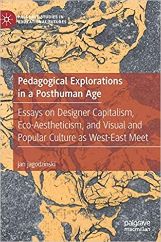 okumak Pedagogical Explorations in a Posthuman Age: Essays on Designer Capitalism, Eco-Aestheticism, and Visual and Popular Culture as West-East Meet (Palgrave Studies in Educational Futures)