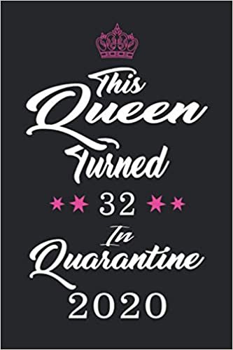 okumak This Queen Turned 32 In Quarantine 2020: Funny 32nd Birthday Quarantine Gift for Women. Turning 32 in quarantine, Quarantine lined journal for ... Quarantine journal gifts idea for women