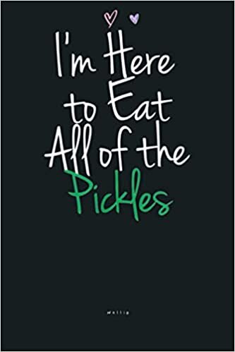 okumak Funny I M Here To Eat All Of The Pickles: Notebook Planner - 6x9 inch Daily Planner Journal, To Do List Notebook, Daily Organizer, 114 Pages