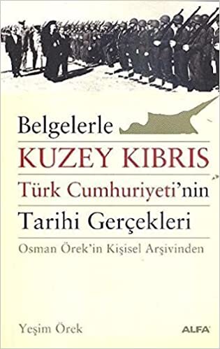 okumak Belgelerle Kuzey Kıbrıs Türk Cumhuriyetinin Tarihi Gerçekleri: Osman Örek&#39;in Kişisel Arşivinden