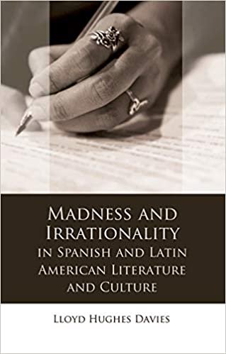 okumak Davies, L: Madness and Irrationality in Spanish and Latin Am (University of Wales - Iberian and Latin American Studies)