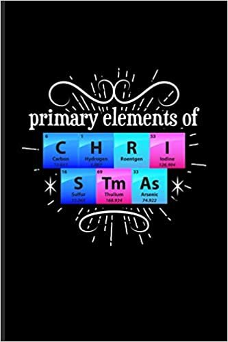 okumak Primary Elements Of C H R I S Tm As: Periodic Table Of Elements Journal For Teachers, Students, Laboratory, Nerds, Geeks &amp; Scientific Humor Fans - 6x9 - 100 Blank Lined Pages