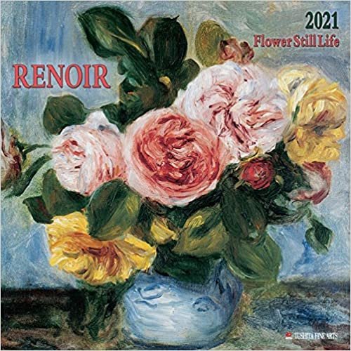 okumak Auguste Renoir - Flowers still Life 2021: Kalender 2021 (Tushita Fine Arts)
