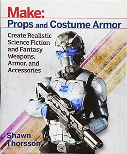 okumak Thorsson, S: Make: Props and Costume Armor (Make: Technology on Your Time)