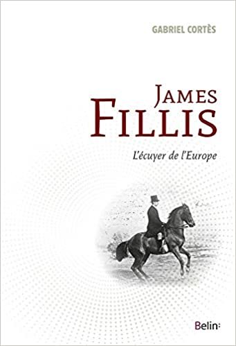 okumak James Fillis - L&#39;écuyer de l&#39;Europe (Histoire et culture équestres)