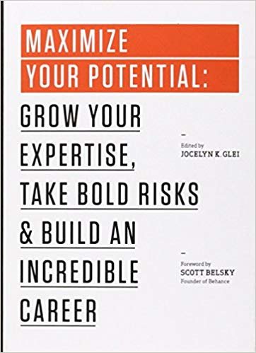 okumak Maximize Your Potential: Grow Your Expertise, Take Bold Risks &amp; Build an Incredible Career