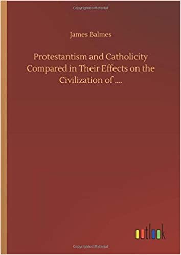 okumak Protestantism and Catholicity Compared in Their Effects on the Civilization of ....