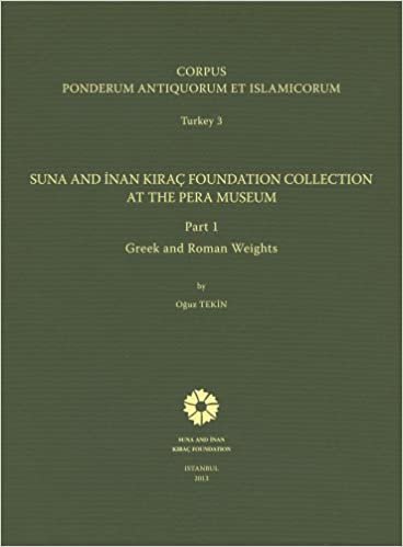 okumak Corpus Ponderum Antiquorum et Islamicorum Turkey 3  Part 1 Greek and Roman Weights: Suna And İnan Kıraç Foundation Collection At the Pera Museum