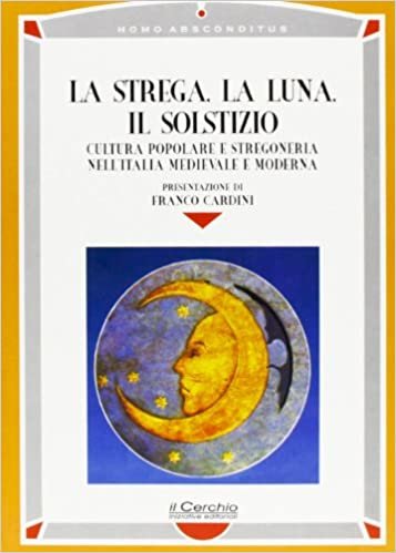 okumak La strega, la luna, il solstizio. Cultura popolare e stregoneria nell&#39;Italia medievale e moderna