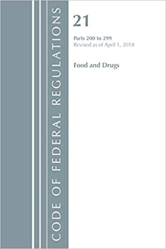 okumak Code of Federal Regulations, Title 21 Food and Drugs 200-299, Revised as of April 1, 2018