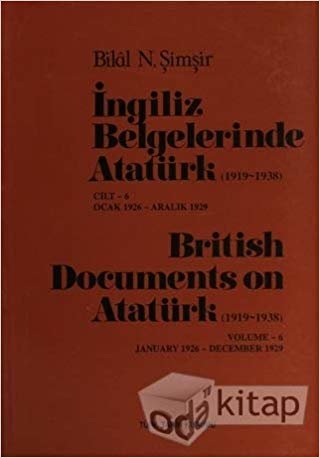 okumak İngiliz Belgelerinde Atatürk Cilt: 6 / British Documents on Atatürk (1919 - 1938) Volume:6: Ocak 1926 - Aralık 1929 / January 1926- December 1929