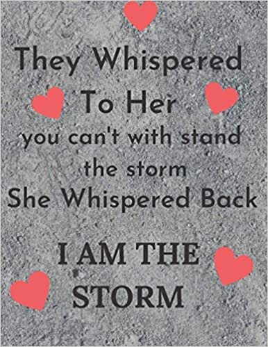 okumak They Whispered To Her You Can&#39;t With Stand The Storm She Whispered Back I Am The Storm: 8,5&#39;×11&#39;, 120 pages, Ruled Writing Journal Lined, Motivational Journal Notebook....